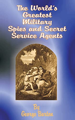 Imagen de archivo de The World's Greatest Military Spies and Secret Service Agents a la venta por Chiron Media