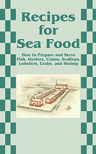 Stock image for Recipes for Sea Food: How to Prepare and Serve Fish, Oysters, Clams, Scallops, Lobsters, Crabs, and Shrimp for sale by Wonder Book