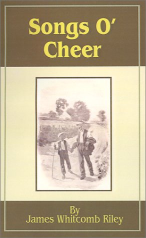 Songs O' Cheer (9781589633797) by Riley, James Whitcomb