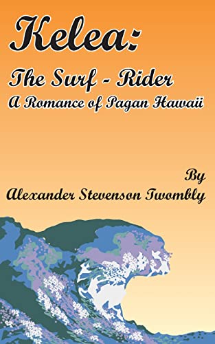 Stock image for Kelea: The Surf-Rider: A Romance of Pagan Hawaii for sale by Chiron Media