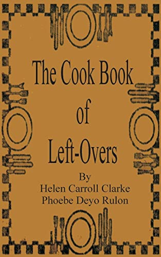 Imagen de archivo de The Cook Book of Left-Overs a la venta por Ergodebooks