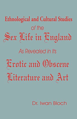Stock image for Ethnological and Cultural Studies of the Sex Life in England as Revealed in Its Erotic and Obscene Literature and Art for sale by Lucky's Textbooks
