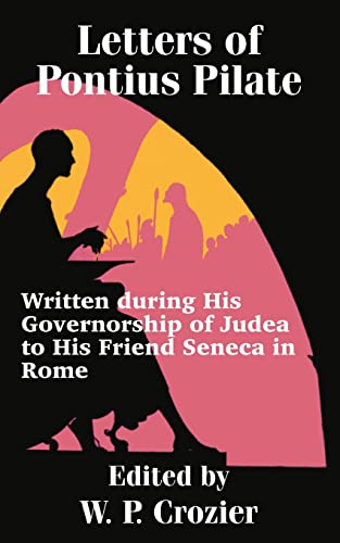 Imagen de archivo de Letters of Pontius Pilate Written during His Governorship of Judea to His Friend Seneca in Rome a la venta por Bay Used Books