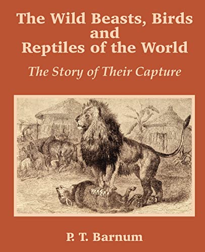 9781589639584: The Wild Beasts, Birds and Reptiles of the World: The Story of Their Capture