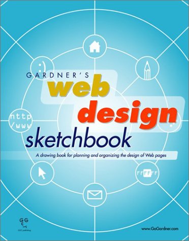 Gardner's Web Design Sketchbook: A Drawing Book for Planning and Organizing the Design of Web Pages