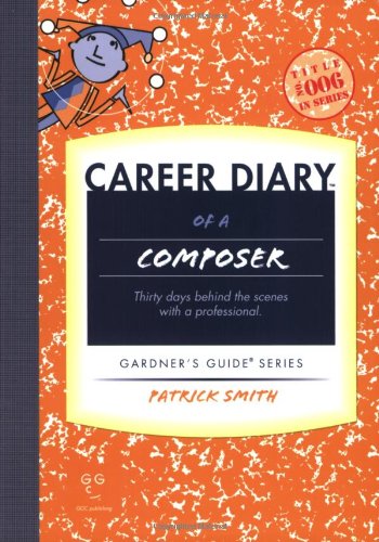 Career Diary of a Composer (Gardner's Guide series) (9781589650244) by Smith, Patrick