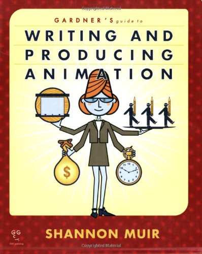 Gardner's Guide to Writing and Producing Animation (Gardner's Guide)