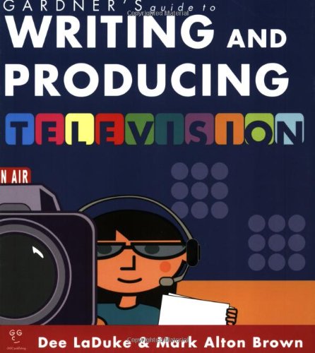 9781589650299: Gardner's Guide to Writing and Producing for Television (Gardner's Guide series)