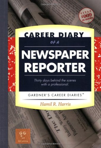 9781589650336: Career Diary of a Newspaper Reporter: Thirty Days Behind the Scenes with a Professional (Gardner's Guide Series)