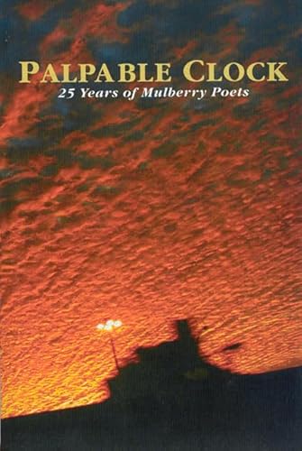 Imagen de archivo de Palpable Clock: 25 Years of Mulberry Poets a la venta por Firefly Bookstore