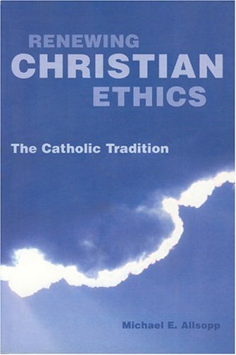 Beispielbild fr Renewing Christian Ethics: The Catholic Tradition zum Verkauf von THE SAINT BOOKSTORE