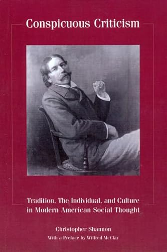 Stock image for Conspicuous Criticism: Tradition, the Individual, and Culture In Modern American Social Thought, Revised Edition for sale by Ergodebooks