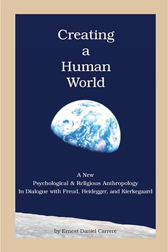 Imagen de archivo de Creating a Human World: A New Psychological and Religious Anthropology in Dialogue with Freud, Heidegger, and Kierkegaard a la venta por ThriftBooks-Dallas