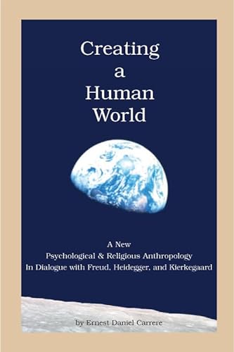 Stock image for Creating a Human World: A New Psychological and Religious Anthropology in Dialogue with Freud, Heidegger, and Kierkegaard for sale by ThriftBooks-Dallas
