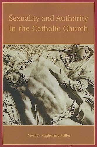 Sexuality And Authority in the Catholic Church - Miller, Monica Migliorino