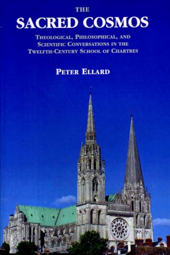 Beispielbild fr The Sacred Cosmos: Theological, Philosophical and Scientific Converstions in the Twelfth Century School of Chartres zum Verkauf von THE SAINT BOOKSTORE