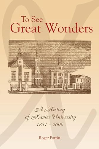 Imagen de archivo de To See Great Wonders: A History of Xavier University, 1831-2006 a la venta por ThriftBooks-Atlanta