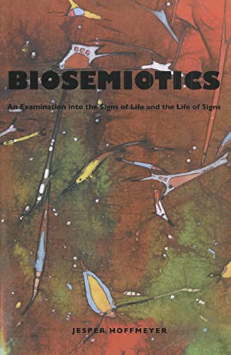 Biosemiotics: An Examination into the Signs of Life and the Life of Signs (Approaches to Postmode...