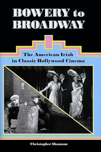 Bowery to Broadway: The American Irish in Classic Hollywood Cinema (9781589662001) by Shannon, Christopher