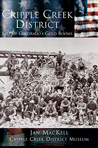 Stock image for Cripple Creek District: Last of Colorado's Gold Booms for sale by Lakeside Books