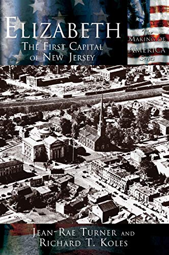 Stock image for Elizabeth: The First Capital City of New Jersey for sale by Lakeside Books