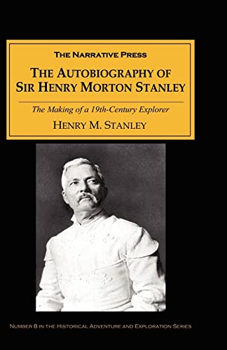 9781589760103: The Autobiography of Sir Henry Morton Stanley: The Making of a 19th-Century Explorer
