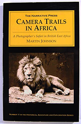 Camera Trails in Africa: A Photographer's Safari in British East Africa (9781589760165) by Johnson, Martin