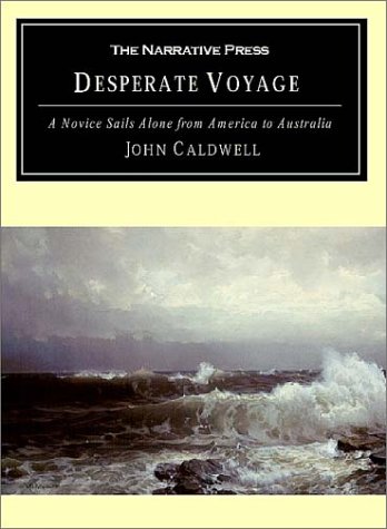 Beispielbild fr Desperate Voyage: A Novice Sails Alone from America to Australia zum Verkauf von Pelican Bay Books