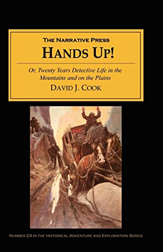 9781589760400: Hands Up: Or, Twenty Years of Detective Life in the Mountains and on the Plains; Reminiscences by General D. J. Cook, Superinten