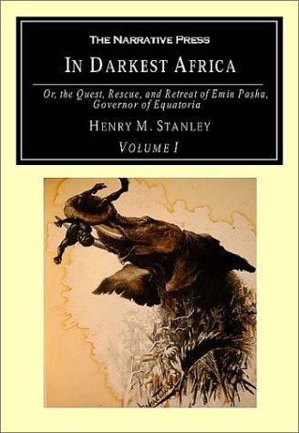 Beispielbild fr In Darkest Africa, Volume I: Or, the Quest, Rescue, and Retreat of Emin Pasha, Governor of Equatoria: v. I (In Darkest Africa: Or, the Quest, Rescue, and Retreat of Emin Pasha, Governor of Equatoria) zum Verkauf von WorldofBooks