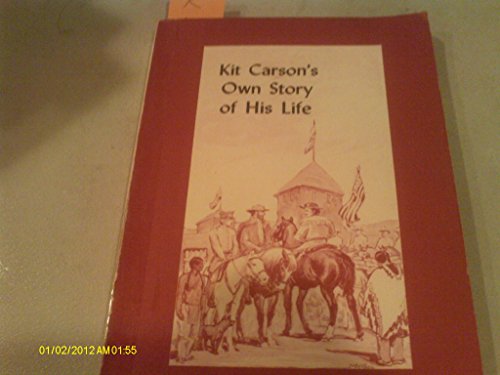 Imagen de archivo de Kit Carson's Own Story of His Life: As Dictated to Col. and Mrs. D.C. Peters a la venta por BooksRun