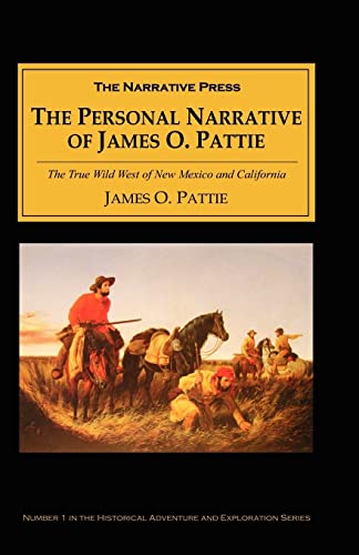 Imagen de archivo de The Personal Narrative of James O Pattie: The True Wild West of New Mexico and California a la venta por Muse Book Shop