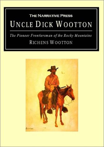 Stock image for Uncle Dick Wootton: The Pioneer Frontiersman of the Rocky Mountain Region for sale by Ergodebooks