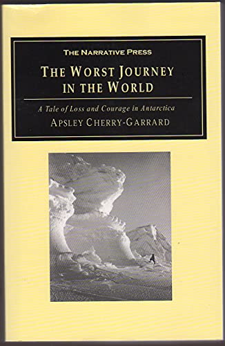 The Worst Journey in the World: A Tale of Loss and Courage in Antarctica - Cherry-Garrard, Apsley