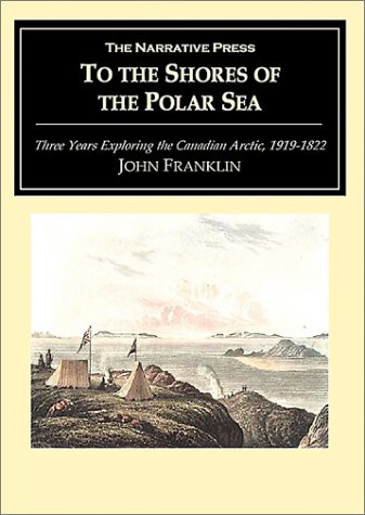 Beispielbild fr To the Shores of the Polar Sea: Three Years Exploring the Canadian Arctic, 1819-1822 zum Verkauf von Powell's Bookstores Chicago, ABAA