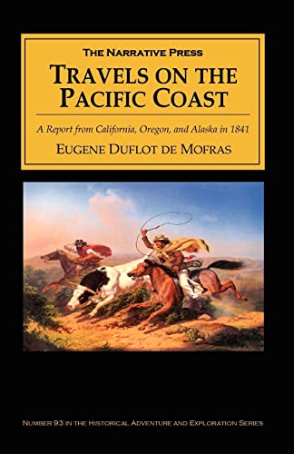 

Travels on the Pacific Coast: A Report from California, Oregon, and Alaska in 1841 (Historical Adventure and Exploration)