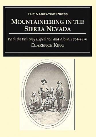 Beispielbild fr Mountaineering in the Sierra Nevada: With the Whitney Expedition and Alone, 1864-1870 zum Verkauf von ThriftBooks-Dallas