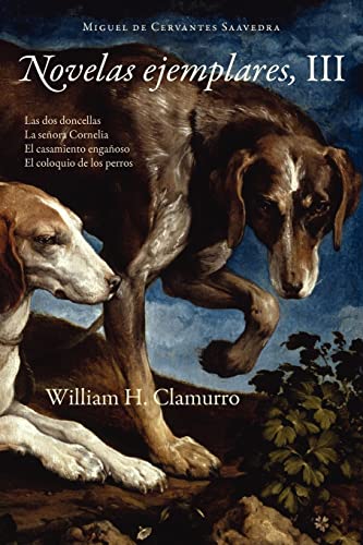 9781589770775: Novelas ejemplares, III: Las dos doncellas & la senora cornelia & el casamiento enganoso & el coloquio de los perros