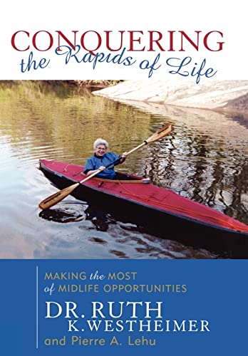 Conquering the Rapids of Life: Making the Most of Midlife Opportunities (9781589790124) by Westheimer, Ruth K.; Lehu, Pierre A.