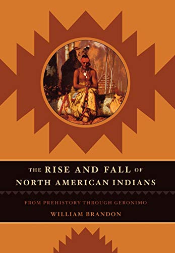 Imagen de archivo de The Rise and Fall of North American Indians: From Prehistory through Geronimo a la venta por Jenson Books Inc