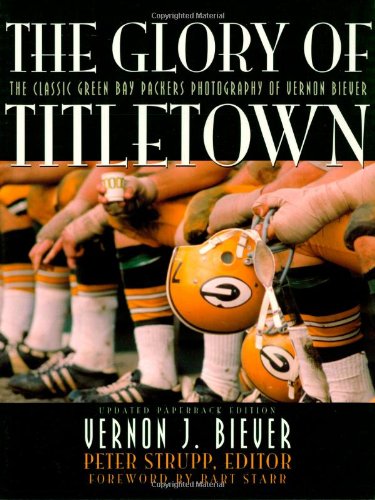 9781589790575: The Glory of Titletown: The Classic Green Bay Packers Photography of Vernon Biever