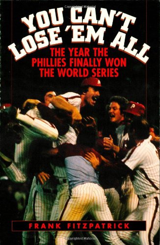 Stock image for You Can't Lose 'em All: The Year the Phillies Finally Won the World Series for sale by ThriftBooks-Dallas