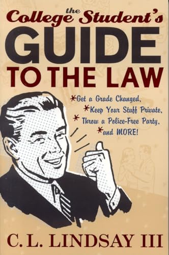 Imagen de archivo de The College Student's Guide to the Law : Get a Grade Changed, Keep Your Stuff Private, Throw a Police-Free Party, and More! a la venta por Better World Books