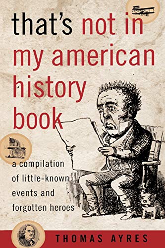 Beispielbild fr That's Not in My American History Book: A Compilation of Little-Known Events and Forgotten Heroes zum Verkauf von Priceless Books