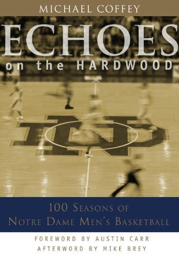 9781589791244: Echoes on the Hardwood: 100 Seasons of Notre Dame Men's Basketball