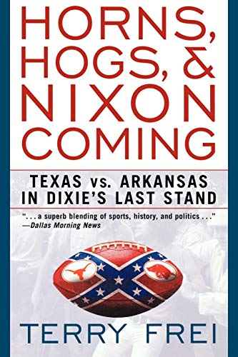 Beispielbild fr Horns, Hogs, & Nixon Coming: Texas vs. Arkansas in Dixie's Last Stand zum Verkauf von Wonder Book