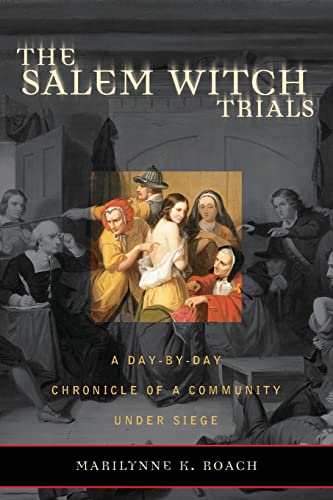 The Salem Witch Trials: A Day-by-Day Chronicle of a Community Under Siege (9781589791329) by Roach, Marilynne K.