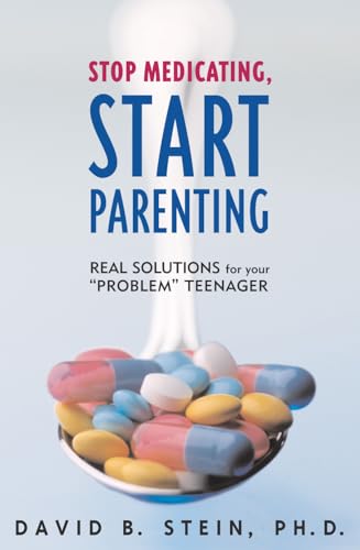 Imagen de archivo de Stop Medicating, Start Parenting : Real Solutions for Your Problem Teenager a la venta por Better World Books