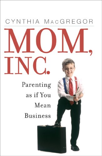 Beispielbild fr Mom, Inc.: Parenting As If You Mean Business zum Verkauf von HPB Inc.