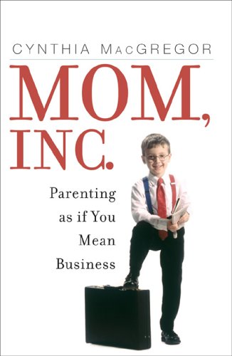 9781589791770: Mom, Inc.: Parenting As If You Mean Business